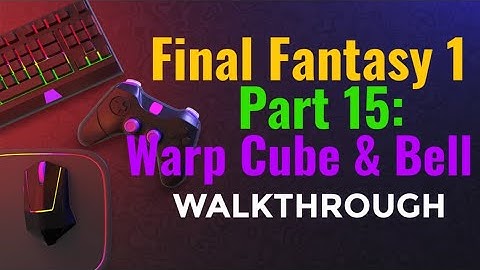 Final Fantasy 1 | Part 15: Warp Cube & Bell- keys to Flying Fortress | Game Walkthrough | MAL TV