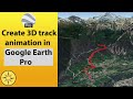 Create 3d track animation in google erath pro
