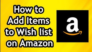 How to Add Items to Wish list on Amazon