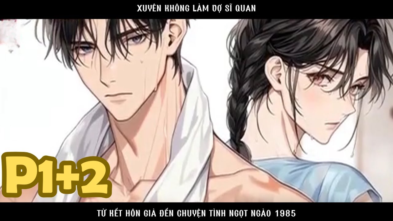 XUYÊN KHÔNG LÀM VỢ SĨ QUAN TỪ KẾT HÔN GIẢ ĐẾN CHUYỆN TÌNH NGỌT NGÀO 1985 - P1+2