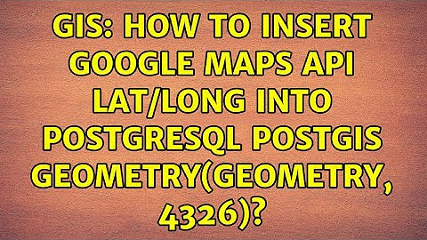 GIS: How to insert Google Maps API Lat/Long into PostgreSQL Postgis GEOMETRY(GEOMETRY, 4326)?