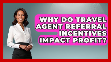 Why Do Travel Agent Referral Incentives Impact Profit? - Travel Agents Playbook