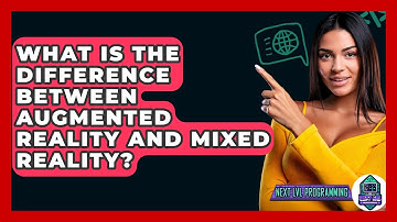 What Is The Difference Between Augmented Reality And Mixed Reality? - Next LVL Programming
