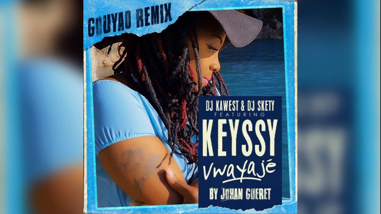 Keyssy Ft Dj Kawest & Skety - Vwayajé By Johan Gueret [Remix Gouyad 2018]