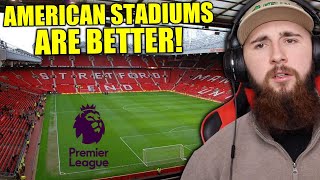 AMERICAN Reacts to The BEST & WORST Premier League Stadiums