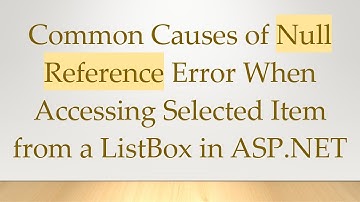 Common Causes of Null Reference Error When Accessing Selected Item from a ListBox in ASP.NET