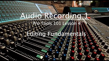 Pro Tools 101 Lesson 4: Editing Fundamentals