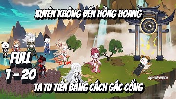 Full 1 - 20 | Xuyên Không Đến Hồng Hoang - Ta Tu Tiên Bằng Cách Gác Cổng | Đạo Hữu Review