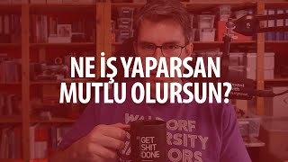 Ne iş yaparsan mutlu olursun?