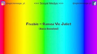 Frxzbie - Romeo Ve Juliet (Bass Boosted)
