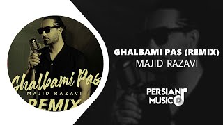 Majid Razavi - Ghalbami Pas Remix - ریمیکس آهنگ جدید قلبمی پس از مجید رضوی