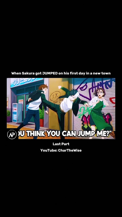 When Sakura got JUMPED on his first day in a new town