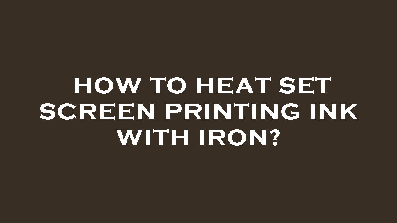 How To Heat Set Screen Printing Ink With Iron YouTube How To Heat Set Screen Printing Ink With Iron YouTube