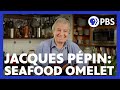 Jacques Pépin Makes a Seafood Omelet | American Masters: At Home with Jacques Pépin | PBS