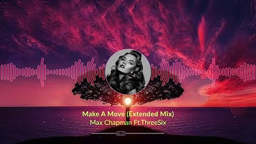 Max Chapman Ft.ThreeSix - Make A Move (Extended Mix) HD Video