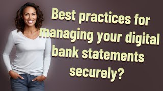 Best practices for managing your digital bank statements securely?