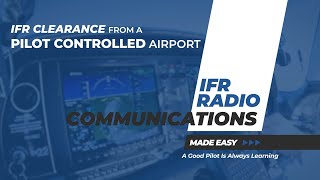 HOW TO PICK UP AN IFR CLEARANCE FROM A PILOT CONTROLLED AIRPORT