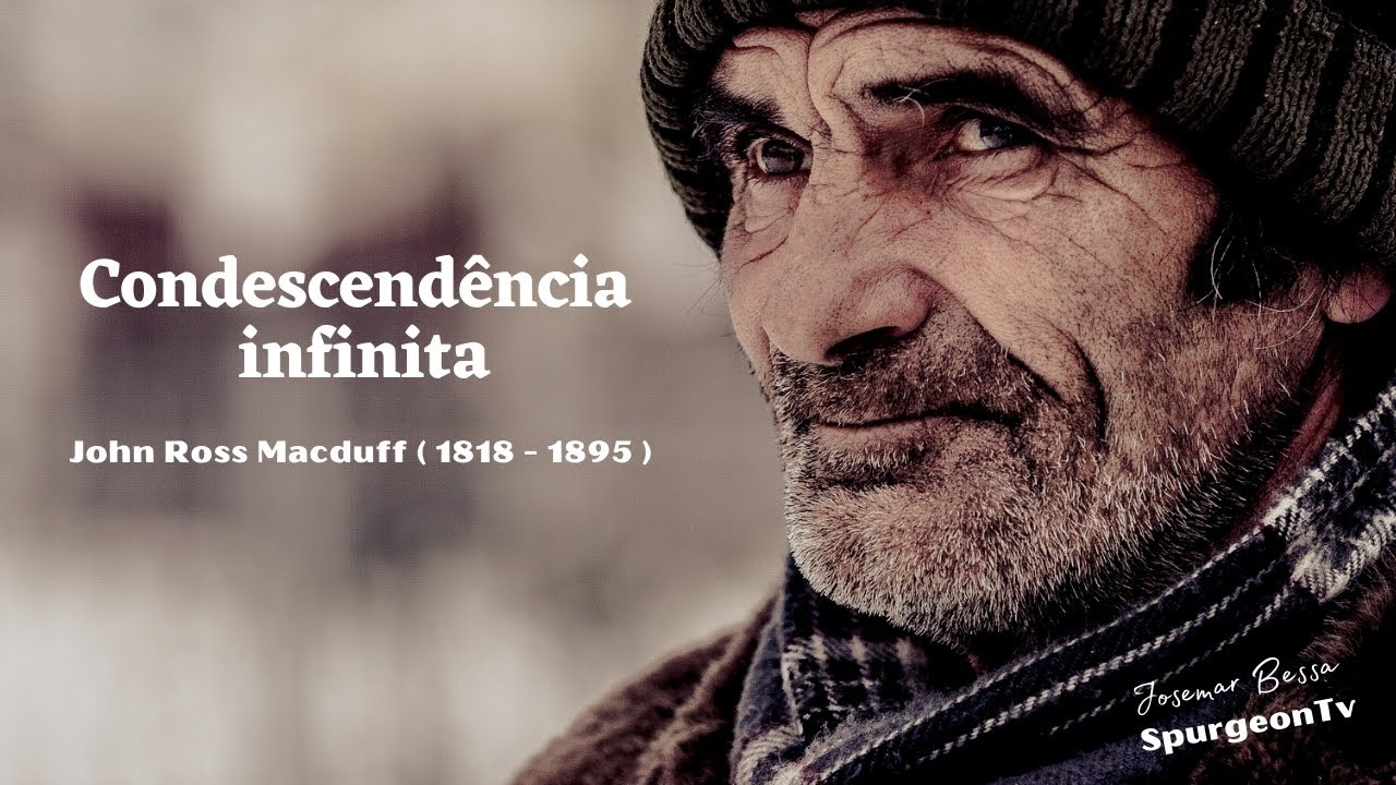 Condescendência Infinita | John Ross MacDuff ( 1818 - 1895 )