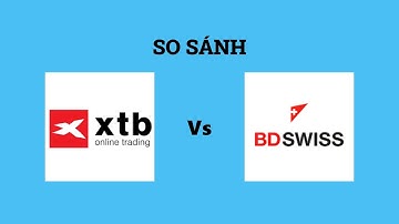 So sánh sàn XTB và BDSwiss - Nên lựa chọn sàn nào? Đánh giá chi tiết và chính xác