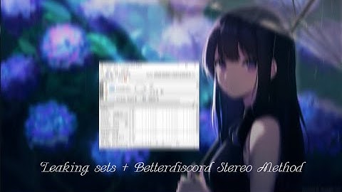 Leaking Sets Part 3 + Betterdiscord Stereo Method !