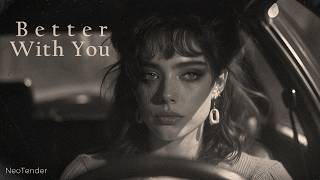 Better With You — Midnight Cinematic Version | NeoTender