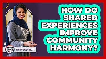 How Do Shared Experiences Improve Community Harmony?