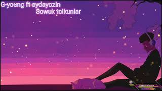 G-young ft aydayozin - Sowuk tolkunlar