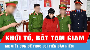 Quảng Nam: Khởi tố, bắt tạm giam người mẹ giết con để trục lợi tiền bảo hiểm