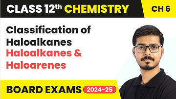 Classification of Haloalkanes - Haloalkanes and Haloarenes | Class 12 Chemistry Ch 6 | CBSE 2024 -25