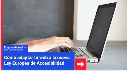 «Cómo adaptar tu web a la nueva Ley Europea de Accesibilidad» | Empresa Actual