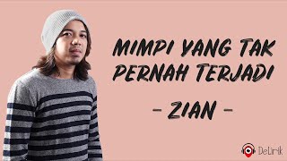 Mimpi Yang Tak Pernah Terjadi - Zian (Lirik Lagu)