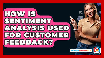 How Is Sentiment Analysis Used For Customer Feedback? - SearchEnginesHub.com