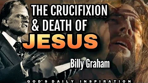 THE CRUCIFIXION AND DEATH OF JESUS| Dr. Billy Graham