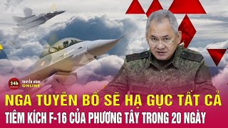 Nga có thể “quét sạch” toàn bộ chiến đấu cơ F-16 phương Tây cấp cho Ukraine trong 20 ngày | THVN