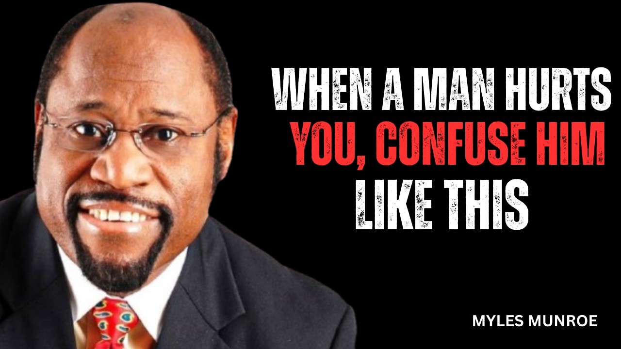 WHEN A MAN HURTS YOU, CONFUSE HIM WITH THIS POWER MOVE | Myles Munroe Inspired Motivation