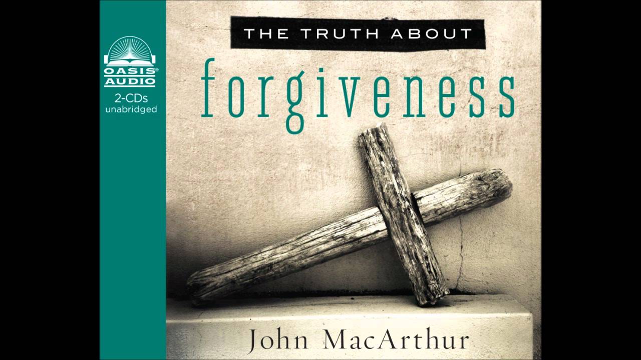The Truth About Forgiveness By John MacArthur Ch 1 YouTube the truth about forgiveness by john macarthur ch 1 youtube