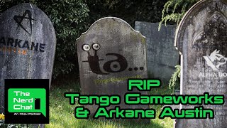 RIP Tango Gameworks and Arkane Austin |The Nerd Chat | Episode 158