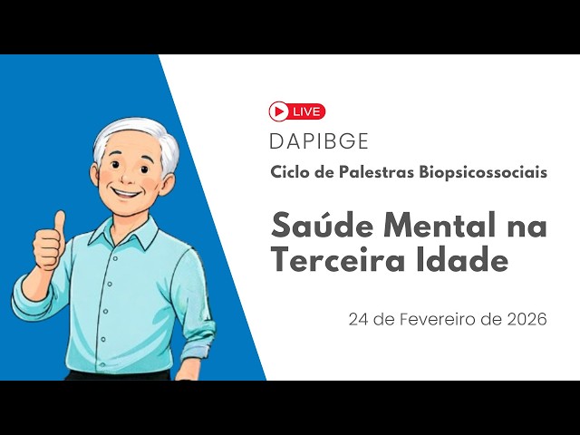 Live - Ciclo de Palestras Biopsicossociais - Saúde Mental na Terceira Idade - DAPIBGE