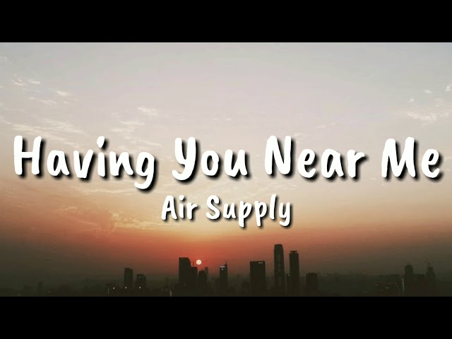 Air Supply - Having You Near Me (lyrics) class=