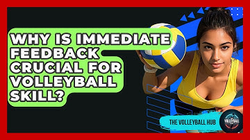 Why Is Immediate Feedback Crucial For Volleyball Skill? - The Volleyball Hub