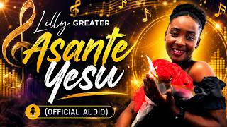 Lilly GREATER - Asante Yesu( Audio)