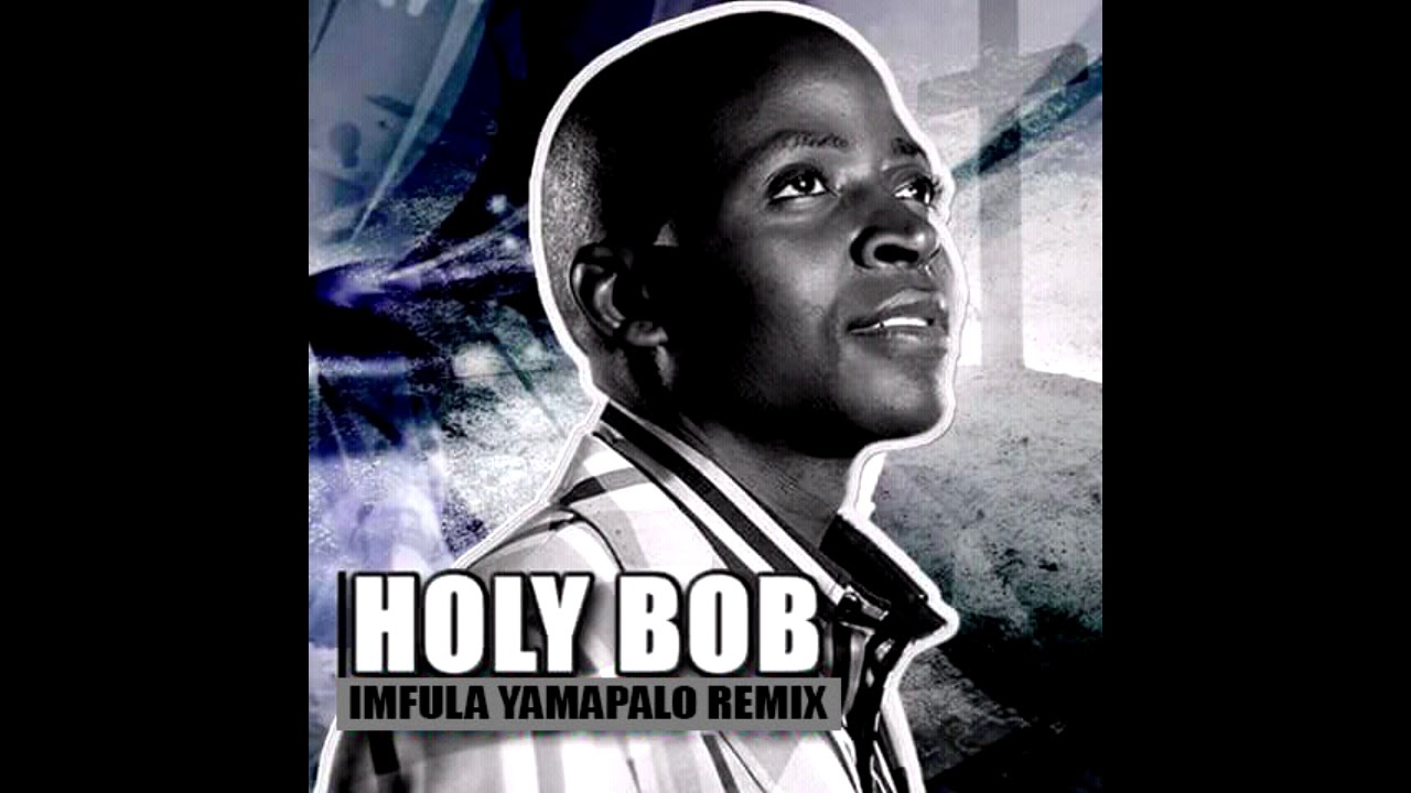 Holy bob Imfula yamapalo remix