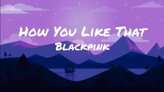 BLACKPINK - How You Like That (Lyrics)