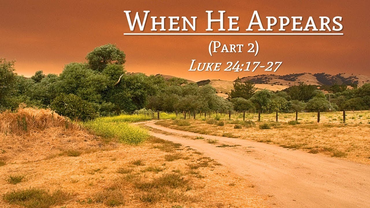 When He Appears (Luke 24: 17-27 - Part 2) - YouTube