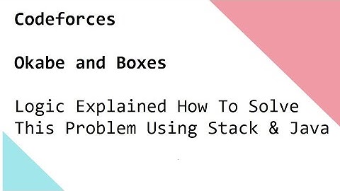 Codeforces   Okabe and Boxes  - Logic Explained How To Solve This Problem Using Stack & Java