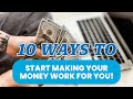 10 ways to start making your money work for you