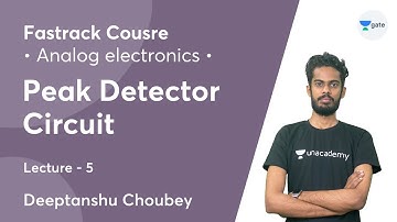 Peak Detector Circuit | Lec 5 | Analog Electronics | GATE 2022 | Deeptanshu Choubey
