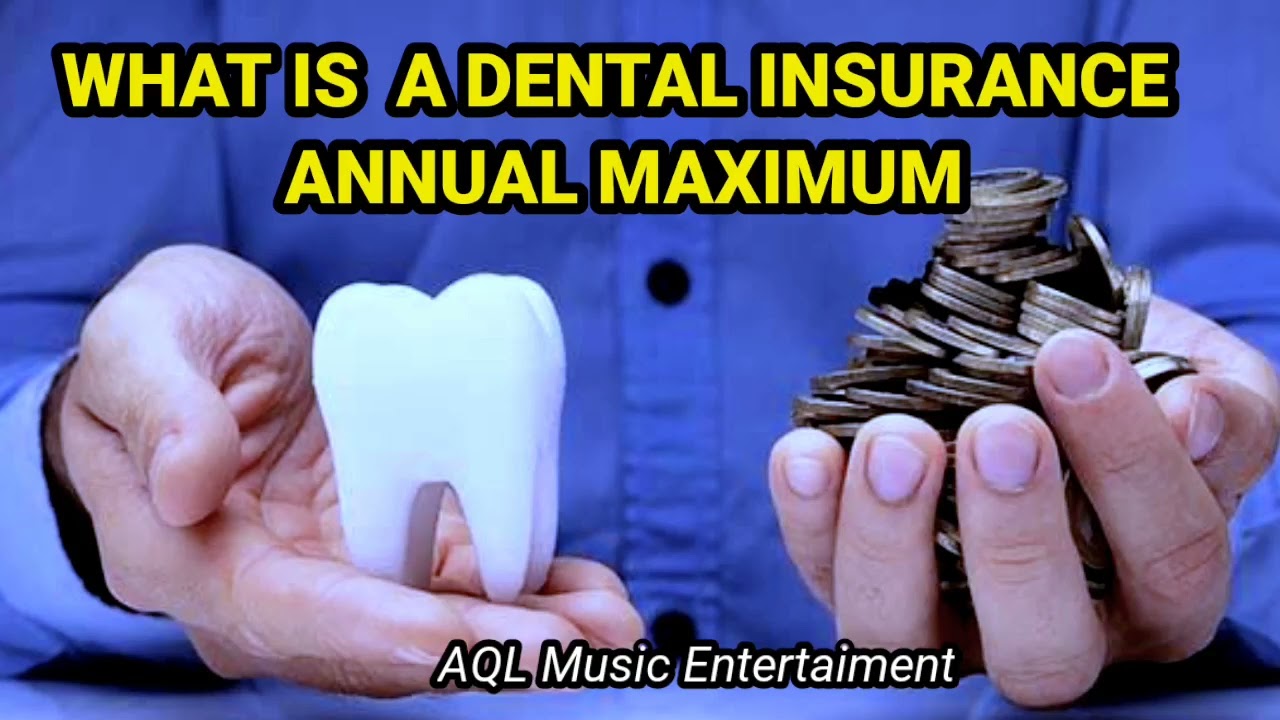 What Is A Dental Insurance Annual Maximum YouTube What Is A Dental Insurance Annual Maximum YouTube