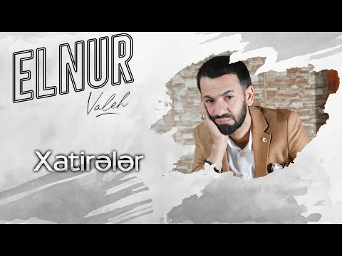 Elnur Valeh - Xatireler (Official Audio)