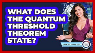 What Does the Quantum Threshold Theorem State?